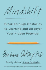 Mindshift: Break Through Obstacles to Learning and Discover Your Hidden Potential