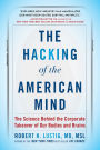 The Hacking of the American Mind: The Science Behind the Corporate Takeover of Our Bodies and Brains