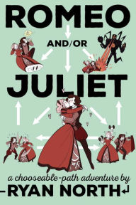 Title: Romeo and/or Juliet: A Chooseable-Path Adventure, Author: Ryan North