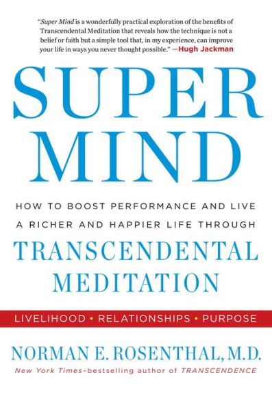 Super Mind: How to Boost Performance and Live a Richer and Happier Life through Transcendental Meditation