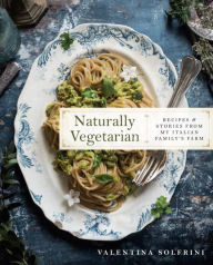 Title: Naturally Vegetarian: Recipes and Stories from My Italian Family Farm: A Cookbook, Author: Valentina Solfrini