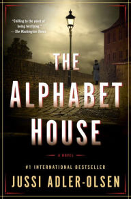 Title: The Alphabet House: A Novel, Author: Jussi Adler-Olsen