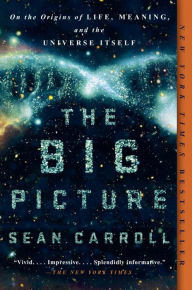 Title: The Big Picture: On the Origins of Life, Meaning, and the Universe Itself, Author: Sean Carroll