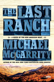 Title: The Last Ranch: A Novel of the New American West, Author: Michael McGarrity