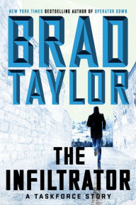 Title: The Infiltrator: A Taskforce Story, Author: Brad Taylor