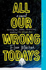 All Our Wrong Todays: A Novel