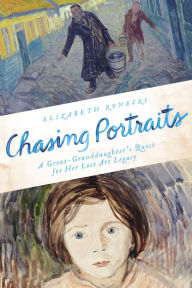 Title: Chasing Portraits: A Great-Granddaughter's Quest for Her Lost Art Legacy, Author: Elizabeth Rynecki