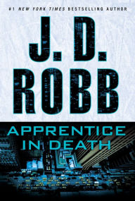 Title: Apprentice in Death (In Death Series #43), Author: J. D. Robb