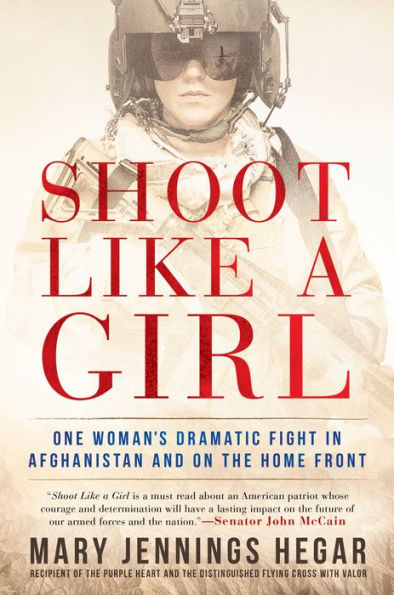 Shoot Like a Girl: One Woman's Dramatic Fight in Afghanistan and on the Home Front