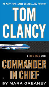 Title: Tom Clancy Commander in Chief, Author: Mark Greaney