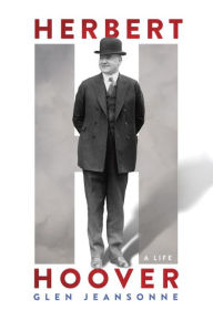 Title: Herbert Hoover: A Life, Author: Glen Jeansonne