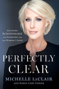 Title: Perfectly Clear: Escaping Scientology and Fighting for the Woman I Love, Author: Michelle LeClair