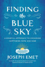 Finding the Blue Sky: A Mindful Approach to Choosing Happiness Here and Now