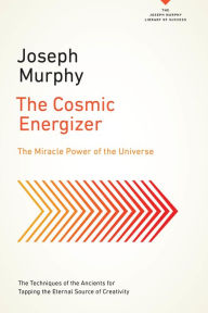 Title: The Cosmic Energizer: The Miracle Power of the Universe, Author: Joseph Murphy