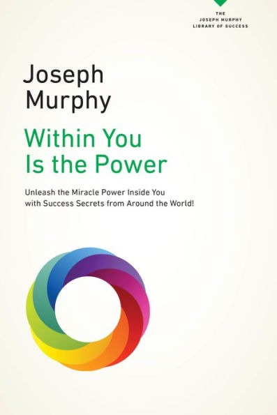 Within You Is the Power: Unleash the Miricle Power Inside You with Success Secrets from Around the World!