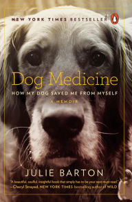 Title: Dog Medicine: How My Dog Saved Me from Myself, Author: Julie Barton