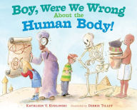 Title: Boy, Were We Wrong About the Human Body!, Author: Kathleen V. Kudlinski