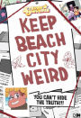 Keep Beach City Weird: You Can't Hide the Truth!!!