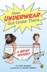 Title: How Underwear Got Under There: A Brief History, Author: Kathy Shaskan