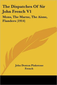 The Dispatches Of Sir John French V1