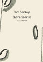 Five Strange Short Stories