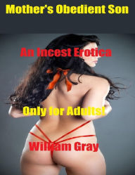 Mother's Obedient Son: An Incest Erotica