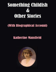 Something Childish & Other Stories: With Biographical Account
