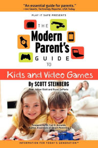 Title: The Modern Parent's Guide to Kids and Video Games, Author: Scott Steinberg