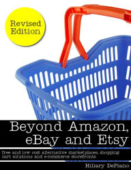 Beyond Amazon, Ebay and Etsy: Free and Low Cost Alternative Marketplaces, Shopping Cart Solutions and E-commerce Storefronts
