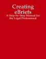 Creating eBriefs: A Step-by-Step Manual for the Legal Professional