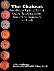 The Chakras: Including an Updated List of Chakra Balancing Colors, Gemstones, Fragrances and Foods