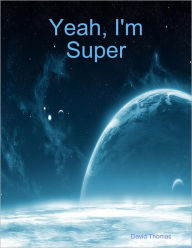 Yeah, I'm Super