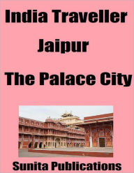 India Traveller: Jaipur the Palace City