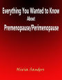 Everything You Wanted to Know About Premenopause/Perimenopause