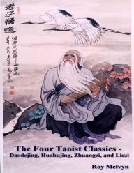 The Four Taoist Classics - Daodejing, Huahujing, Zhuangzi and Liezi