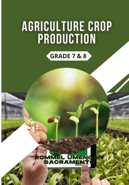 AGRICULTURE CROP PRODUCTION: GRADE 7 & 8 By Rommel Umengan Sacramento ...