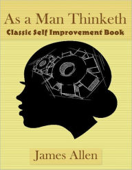 As a Man Thinketh - Classic Self Improvement Book