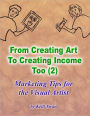 From Creating Art to Creating Income Too (2) - Marketing Tips for the Visual Artist