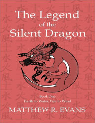 The Legend of the Silent Dragon - Book One - Earth to Water, Fire to Wind
