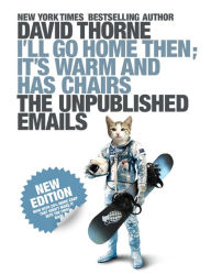 I'll Go Home Then, It's Warm and Has Chairs: The Unpublished Emails.