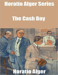 Horatio Alger Series: The Cash Boy