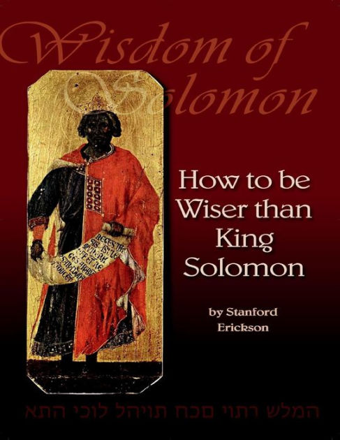 Wisdom Of Solomon: How To Be Wiser Than King Solomon By Stanford ...