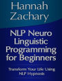 Alternative view 2 of NLP Neuro Linguistic Programming for Beginners: Transform Your Life Using NLP Hypnosis
