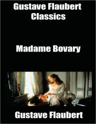 Gustave Flaubert Classics: Madame Bovary