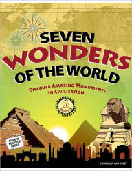 Seven Wonders of the World: Discover Amazing Monuments to Civilization