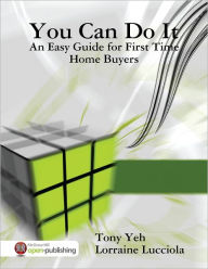 You Can Do It - An Easy Guide for First Time Home Buyers