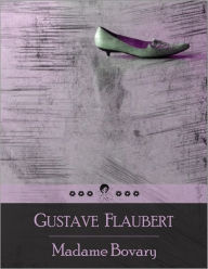 Madame Bovary: The Story of Emma Bovary, Who Has Adulterous Affairs and Lives Beyond Her Means in Order to Escape the Banalities and Emptiness of Provincial Life (Beloved Books Edition)