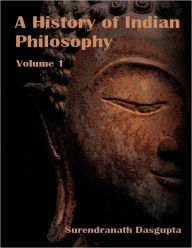 A History of Indian Philosophy : Volume 1 (Illustrated)