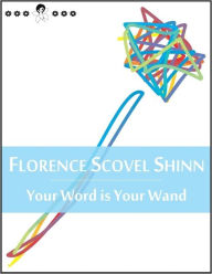 Your Word is Your Wand: A Sequel to ''Game of Life and How to Play It'' - Success, Prosperity, Happiness, Love, Marriage, Forgiveness, Words of Wisdom, Faith, Loss, Debt, Sales, Guidance, Protection, Memory (New Thought Edition)