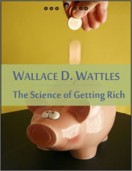The Science of Getting Rich: The Right to Be Rich, Science and Secret of Getting Rich, Increasing Life, Gratitude... (New Thought Edition - Secret Library)